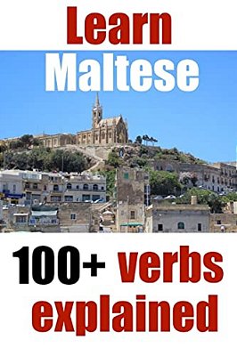 Learn Maltese: 100+ Maltese Verbs Explained And Fully Conjugated One By One-..