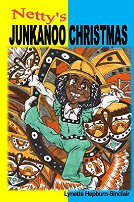Netty's Junkanoo Christmas: A Story Of A Girl Growing Up In The Bahamas, And Her Love For A Street Parade Called Junkanoo. -..