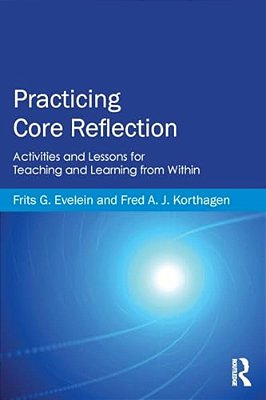 Practicing Core Reflection: Activities And Lessons For Teaching And Learning From Within-..