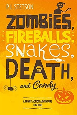 Zombies, Fireballs, Snakes, Death, And Candy: (A Halloween Action Adventure For Kids Age 9-12)-..