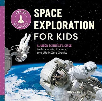 Space Exploration For Kids: A Junior Scientist's Guide To Astronauts, Rockets, And Life In Zero Gravity-..