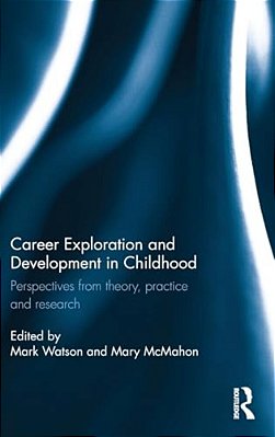 Career Exploration And Development In Childhood: Perspectives From Theory, Practice And Research-..
