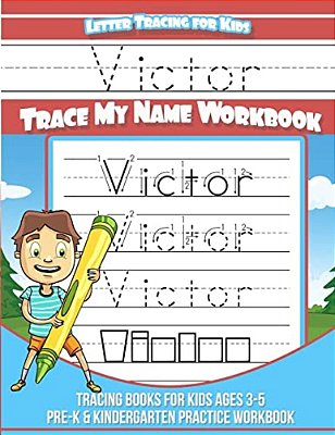 Victor Letter Tracing For Kids Trace My Name Workbook: Tracing Books For Kids Ages 3 - 5 Pre-k & Kindergarten Practice Workbook-..