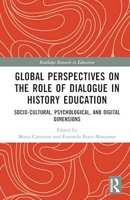 Global Perspectives On The Role Of Dialogue In History Education: Socio-Cultural, Psychological, And Digital Dimensions-..