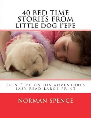 40 Bed Time Stores From Little Dog Pepe: Join Pepe On His Adventures-..