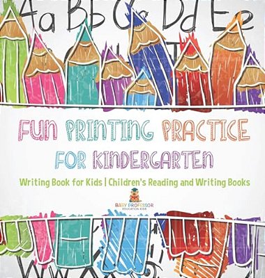 Fun Printing Practice For Kindergarten: Writing Book For Kids Children's Reading And Writing Books-..