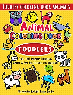 Animal Coloring Book For Toddlers: Toddler Coloring Book Animals: Simple & Easy Big Pictures 100+ Fun Animals Coloring: Children Activity Books For Ki-..