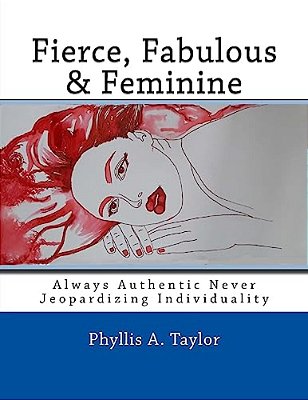 Fierce, Fabulous & Feminine: Always Authentic Never Jeopardizing Individuality-..