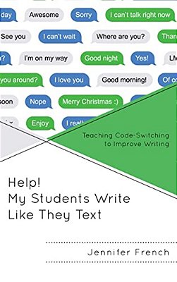 Help! My Students Write Like They Text: Teaching Code-Switching To Improve Writing-..