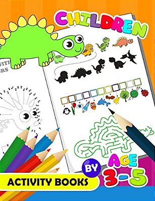 Children Activity Book By Age 3-5: Activity Book For Boy, Girls, Kids Ages 2-4,3-5,4-8 Game Mazes, Coloring, Crosswords, Dot To Dot, Matching, Copy Dr-..
