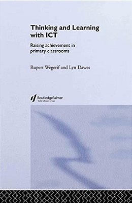 Thinking And Learning With Ict: Raising Achievement In Primary Classrooms-..