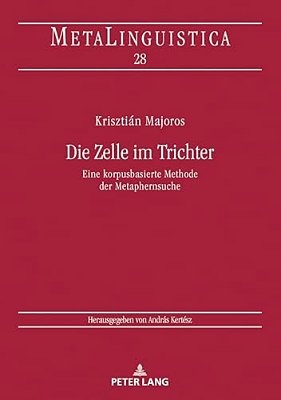 Die Zelle Im Trichter: Eine Korpusbasierte Methode Der Metaphernsuche-..
