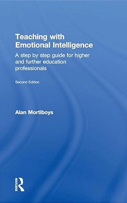 Teaching With Emotional Intelligence: A Step-By-step Guide For Higher And Further Education Professionals-..