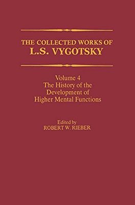 The Collected Works Of L. S. Vygotsky: The History Of The Development Of Higher Mental Functions-..