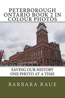 Peterbrough Ontario Book 2 In Colour Photos: Saving Our History One Photo At A Time-..