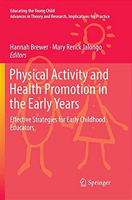 Physical Activity And Health Promotion In The Early Years: Effective Strategies For Early Childhood Educators-..