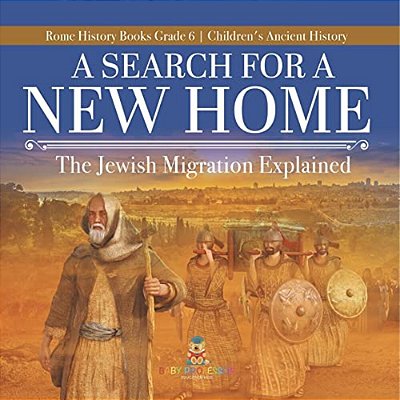 A Search For A New Home: The Jewish Migration Explained Rome History Books Grade 6 Children's Ancient History-..