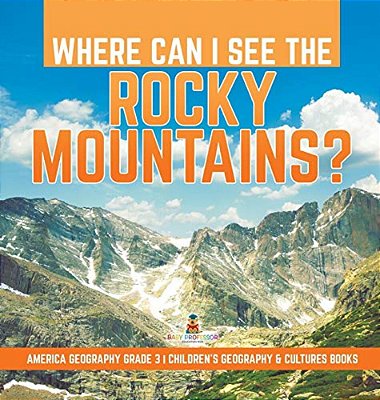 Where Can I See The Rocky Mountains? America Geography Grade 3 Children's Geography & Cultures Books-..