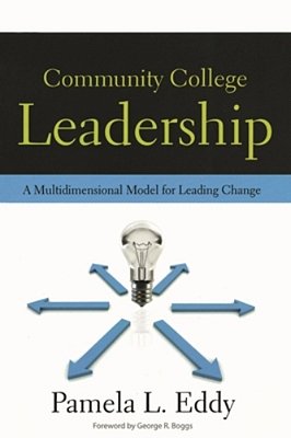 Community College Leadership: A Multidimensional Model For Leading Change-..