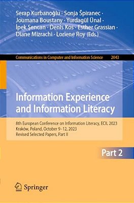 Information Experience And Information Literacy: 8Th European Conference On Information Literacy, Ecil 2023, Kraków, Poland, October 9-12, 2023, Revis-..