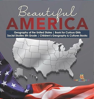 Beautiful America Geography Of The United States Book For Curious Girls Social Studies 5Th Grade Children's Geography & Cultures Books-..