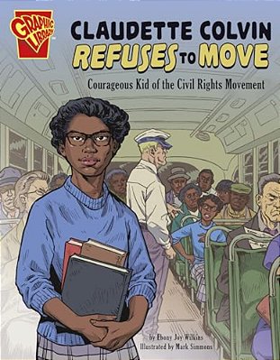 Claudette Colvin Refuses To Move: Courageous Kid Of The Civil Rights Movement-..