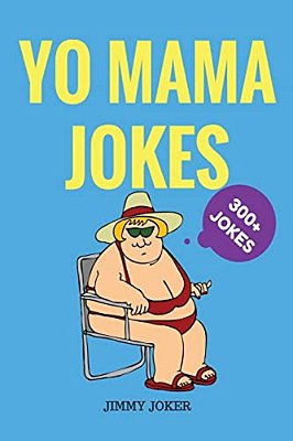 Yo Mama Jokes: 300+ Of The Funniest Yo Mama Jokes On Earth-..