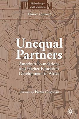 Unequal Partners: American Foundations And Higher Education Development In Africa-..