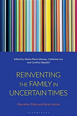 Reinventing The Family In Uncertain Times: Education, Policy And Social Justice-..