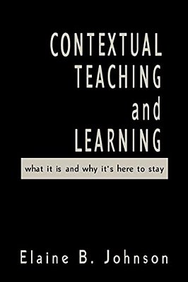 Contextual Teaching And Learning: What It Is And Why It's Here To Stay-..