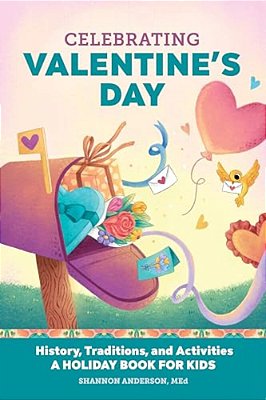 Celebrating Valentine's Day: History, Traditions, And Activities - A Holiday Book For Kids-..