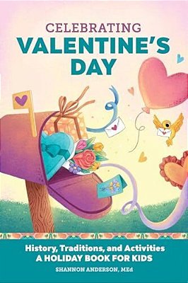 Celebrating Valentine's Day: History, Traditions, And Activities - A Holiday Book For Kids-..