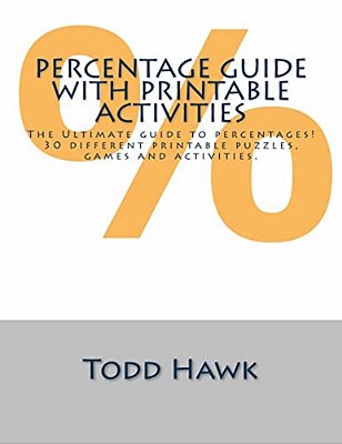 Ultimate Percentage Guide With Printable Activities: In Depth Guide With 30 Printable Puzzles, Games & Activities. -..