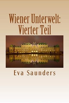 Wiener Unterwelt: Vierter Teil: Kriminalfaelle Aus Den Jahren 1899 Bis 1988-..