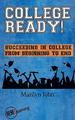 College Ready! Succeeding In College From Beginning To End-..