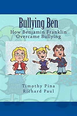 Bullying Ben: How Benjamin Franklin Overcame Bullying-..