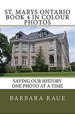 St. Marys Ontario Book 4 In Colour Photos: Saving Our History One Photo At A Time-..