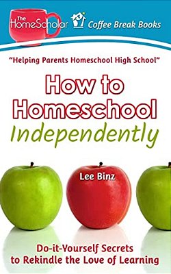 How To Homeschool Independently: Do-It-yourself Secrets To Rekindle The Love Of Learning-..