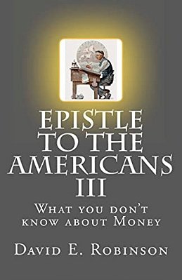 Epistle To The Americans III: What You Don't Know About Money-..