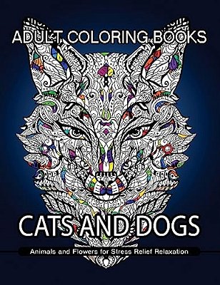 Adult Coloring Books Cats And Dogs: Animals And Flowers For Stress Relief Relaxation-..