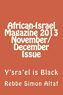 African-Israel Magazine 2013 November/December Issue: Y'Sra'el Is Black-..