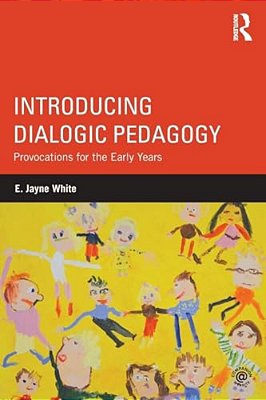 Introducing Dialogic Pedagogy: Provocations For The Early Years-..