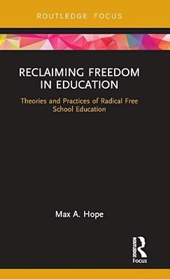 Reclaiming Freedom In Education: Theories And Practices Of Radical Free School Education-..