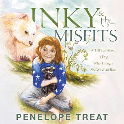 Inky & The Misfits: A Tall Tail About A Dog Who Thought She Was Part Bear-..