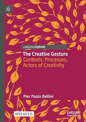 The Creative Gesture: Contexts, Processes, Actors Of Creativity-..
