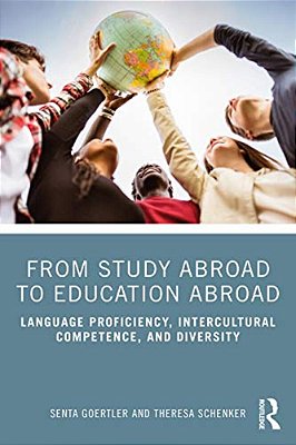 From Study Abroad To Education Abroad: Language Proficiency, Intercultural Competence, And Diversity-..