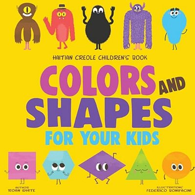 Haitian Creole Children's Book: Colors And Shapes For Your Kids-..