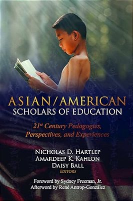 Asian/American Scholars Of Education: 21St Century Pedagogies, Perspectives, And Experiences-..