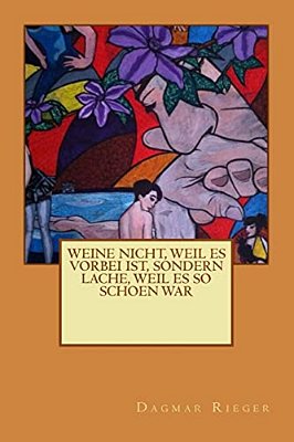 Weine Nicht, Weil ES Vorbei Ist, Sondern Lache, Weil ES So Schoen War-..