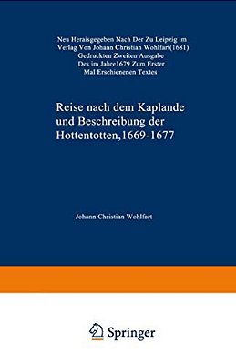 Reise Nach Dem Kaplande Und Beschreibung Der Hottentotten 1669-1677: Neu Herausgegeben Nach Der Zu Leipzig Im Verlag Von Johann Christian Wohlfart (16-..
